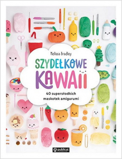 Szydełkowe kawaii. 40 supersłodkich maskotek amigurumi - Melissa Bradley | okładka