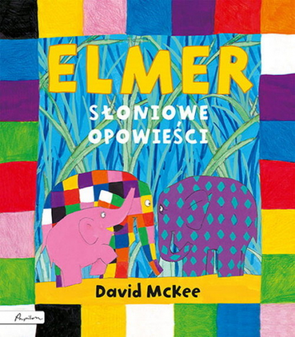 Elmer. Słoniowe opowieści - David McKee | okładka