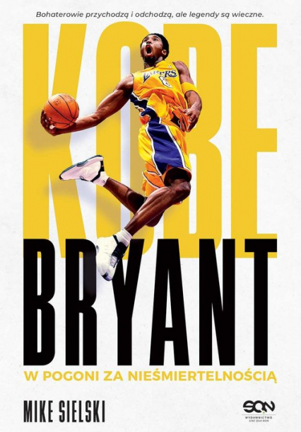 Kobe Bryant W pogoni za nieśmiertelnością - Mike Sielski | okładka