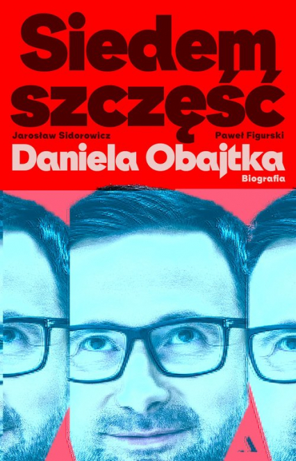Siedem szczęść Daniela Obajtka. Biografia - Figurski Paweł Mateusz, Sidorowicz Jarosław Zbigniew | okładka
