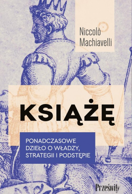 Książę Ponadczasowe dzieło o władzy, strategii i podstępie - Machiavelli Niccolo | okładka