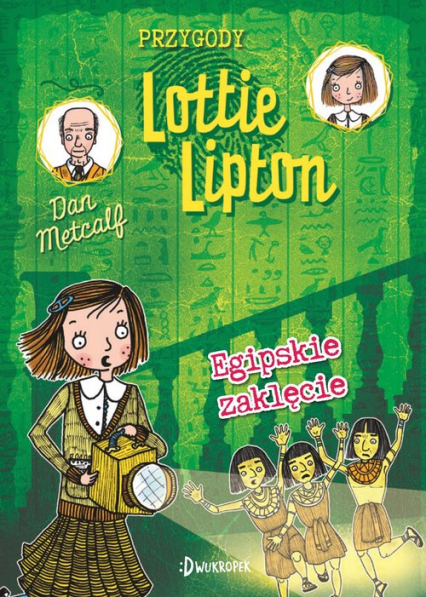 Egipskie zaklęcie Przygody Lottie Lipton Tom 4 - Dan Metcalf | okładka