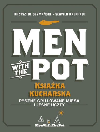 Men with the Pot książka kucharska Pyszne grillowane mięsa i leśne uczty - Kalkraut Sławek, Szymański Krzysztof | okładka