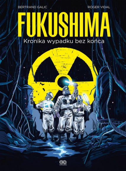 Fukushima Kronika wypadku bez końca - Galic Bertrand, Vidal Roger | okładka