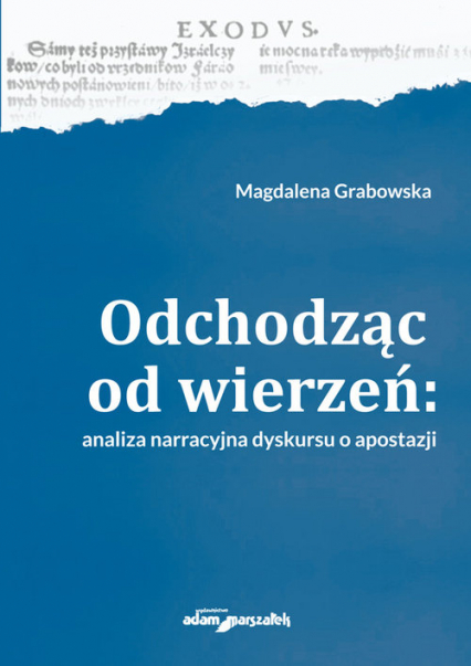 Odchodząc od wierzeń Analiza narracyjna dyskursu o apostazji - Grabowska Magdalena | okładka