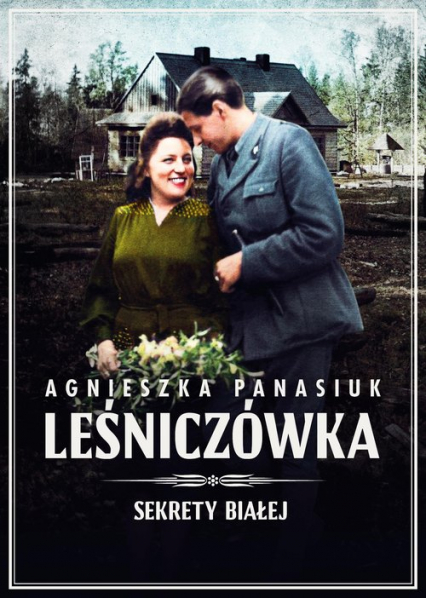 Sekrety Białej. Leśniczówka Leśniczówka - Agnieszka Panasiuk | okładka