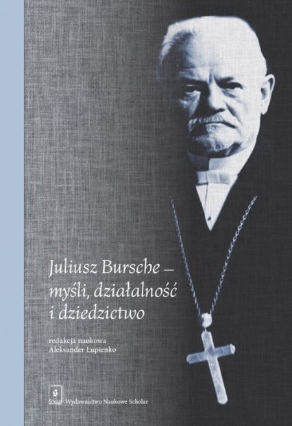 Juliusz Bursche - myśli, działalność i dziedzictwo -  | okładka
