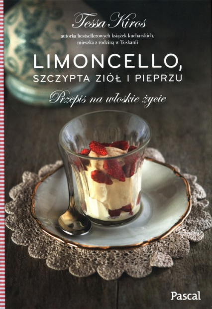 Limoncello, szczypta ziół i pieprzu Przepis na włoskie życie - Tessa Kiros | okładka