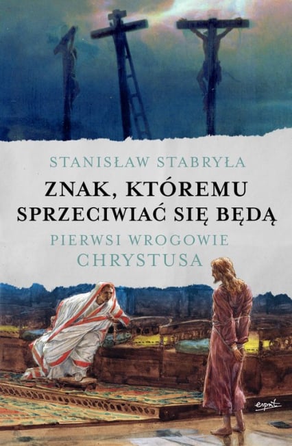 Znak, któremu sprzeciwiać się będą Pierwsi wrogowie Chrystusa - Stanisław Stabryła | okładka