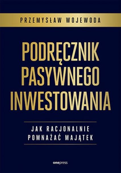 Podręcznik pasywnego inwestowania Jak racjonalnie pomnażać majątek - Przemysław Wojewoda | okładka