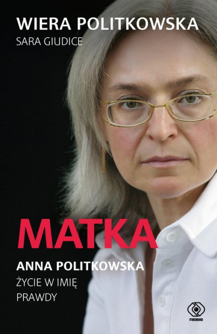 Matka. Anna Politkowska. Życie w imię prawdy - Giudice Sara, Politkowska Wiera | okładka