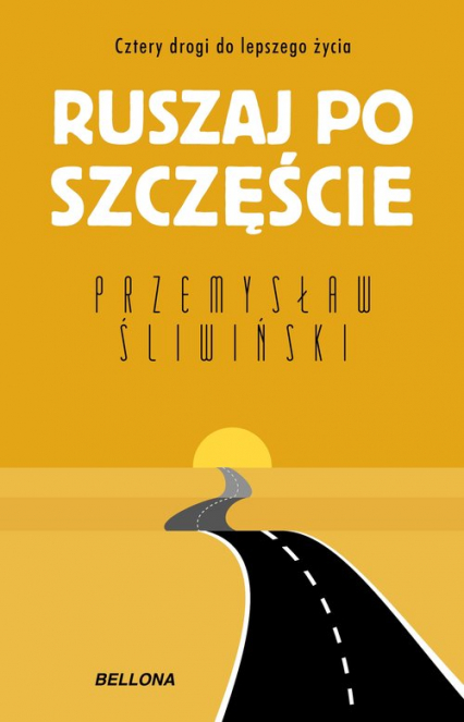 Ruszaj po szczęście Cztery drogi do lepszego życia - Przemysław Śiwiński | okładka