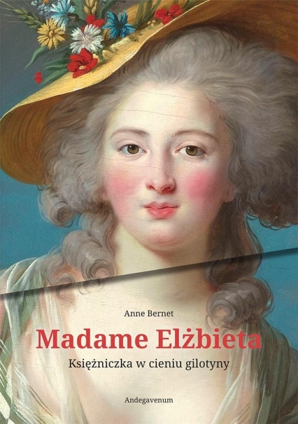 Madame Elżbieta. Księżniczka w cieniu gilotyny
 - Anne Bernet | okładka