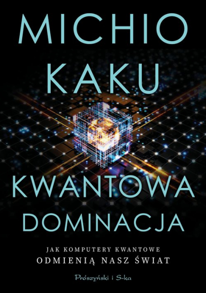 Kwantowa dominacja Jak komputery kwantowe odmienią nasz świat - Michio Kaku | okładka