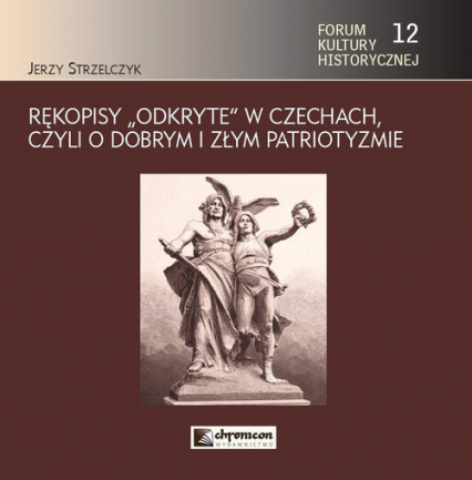 Rękopisy odkryte w Czechach czyli o dobrym i złym patriotyzmie - Jerzy Strzelczyk | okładka