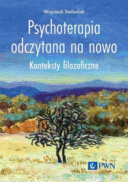 Psychoterapia odczytana na nowo Konteksty filozoficzne - Wojciech Stefaniak | okładka