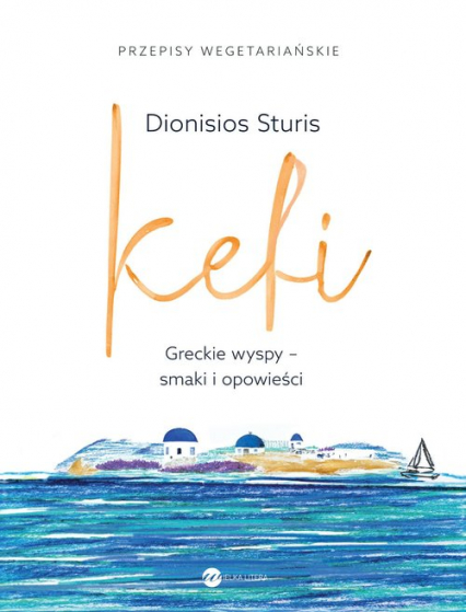 Kefi Greckie wyspy - smaki i opowieści - Dionisios Sturis | okładka
