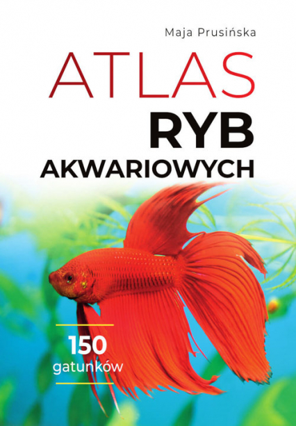 Atlas ryb akwariowych 150 gatunków - Maja Prusińska | okładka