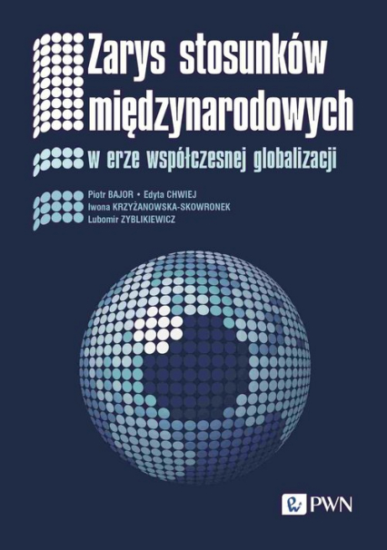 Zarys stosunków międzynarodowych W erze współczesnej globalizacji - Chwiej Edyta, Zyblikiewicz Lubomir | okładka