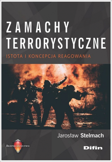 Zamachy terrorystyczne Istota i koncepcja reagowania - Stelmach Jarosław | okładka