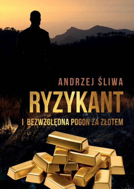 Ryzykant i bezwzględna pogoń za złotem - Andrzej Śliwa | okładka