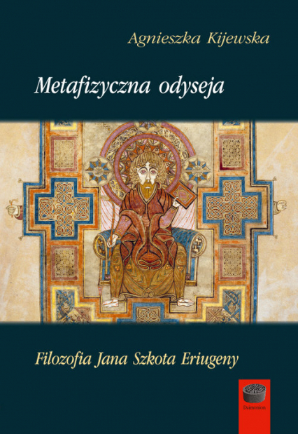 Metafizyczna odyseja Filozofia Jana Szkota Eriugeny - Agnieszka Kijewska | okładka