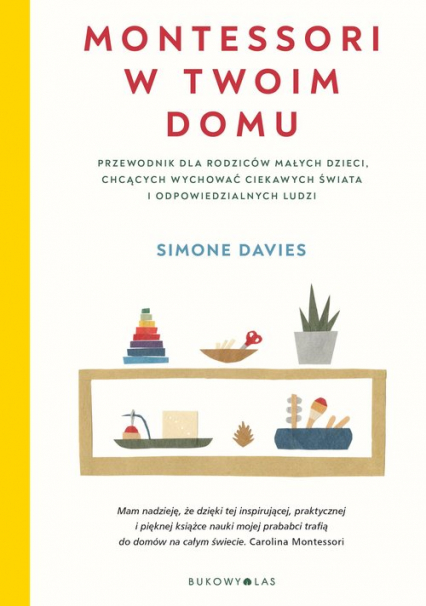 Montessori w twoim domu Przewodnik dla rodziców małych dzieci, chcących wychować ciekawych świata i odpowiedzialnych ludzi - Davies Simone | okładka