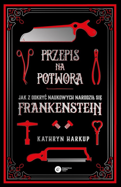Przepis na potwora Jak z odkryć naukowych narodził się Frankenstein - Kathryn Harkup | okładka