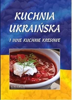 Kuchnia ukraińska i inne kuchnie kresowe A4
 - Lech Tkaczyk | okładka