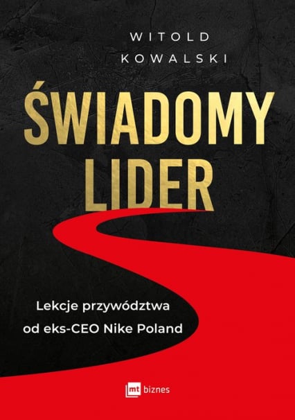 Świadomy lider. Lekcje przywództwa od eks-CEO Nike Poland
 - Witold Kowalski | okładka