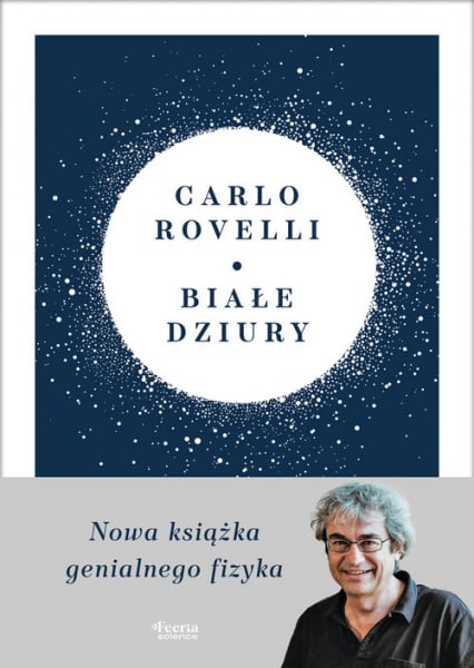 Białe dziury Fascynująca idea, która wywraca do góry nogami dotychczasowe myślenie o kosmosie - Carlo Rovelli | okładka