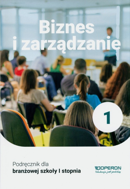 Biznes i zarządzanie 1 Podręcznik Szkoła branżowa 1 stopnia - Jarosław Korba, Smutek Zbigniew | okładka