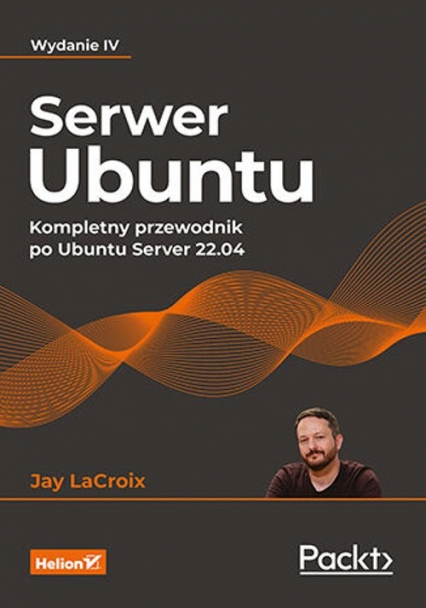 Serwer Ubuntu Kompletny przewodnik po Ubuntu Server 22.04 - Jay LaCroix | okładka