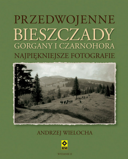 Przedwojenne Bieszczady Gorgany i Czarnohora Najpiękniejsze fotografie - Andrzej Wielocha | okładka