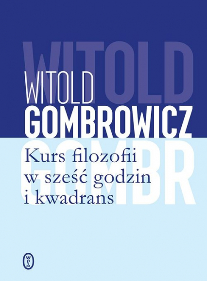 Kurs filozofii w sześć godzin i kwadrans - Witold Gombrowicz | okładka