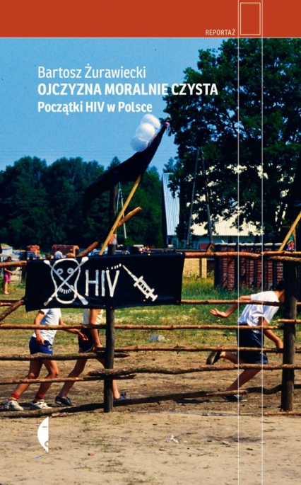 Ojczyzna moralnie czysta Początki HIV w Polsce - Bartosz Żurawiecki | okładka
