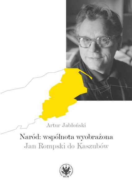 Naród: wspólnota wyobrażona Jan Rompski do Kaszubów - Artur Jabłoński | okładka