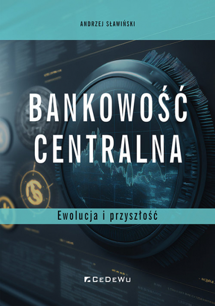 Bankowość centralna Ewolucja i przyszłość - Andrzej Sławiński | okładka