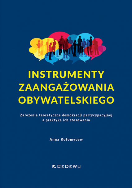 Instrumenty zaangażowania obywatelskiego Założenia teoretyczne demokracji partycypacyjnej a praktyka ich stosowania - Anna Kołomycew | okładka