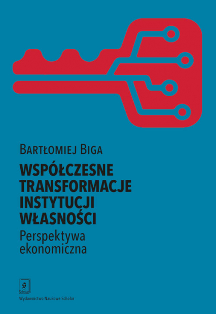 Współczesne transformacje instytucji własności Perspektywa ekonomiczna - Bartłomiej Biga | okładka