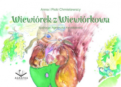 Wiewiórek z Wiewiórkowa - Chmielewska Anna, Chmielewski Piotr, Kwiatkowska Agnieszka | okładka