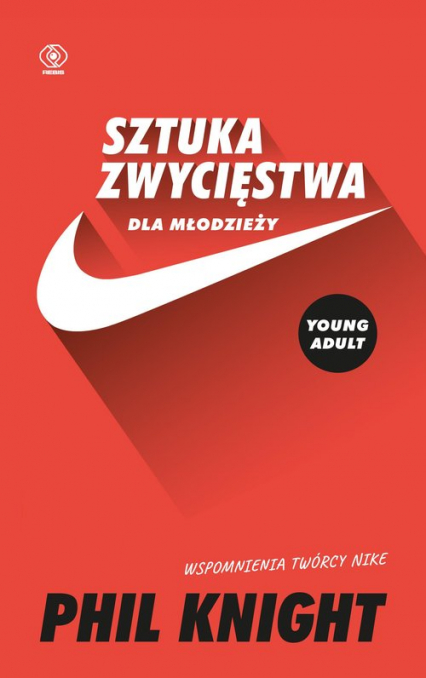Sztuka zwycięstwa dla młodzieży Wspomnienia twórcy Nike - Phil Knight | okładka