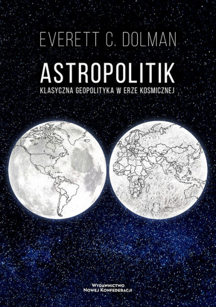 Astropolitik Klasyczna geopolityka w erze kosmicznej - Dolman Everett C. | okładka