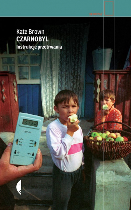 Czarnobyl Instrukcje przetrwania - Kate Brown | okładka