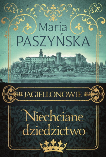 Niechciane dziedzictwo Jagiellonowie - Maria Paszyńska | okładka
