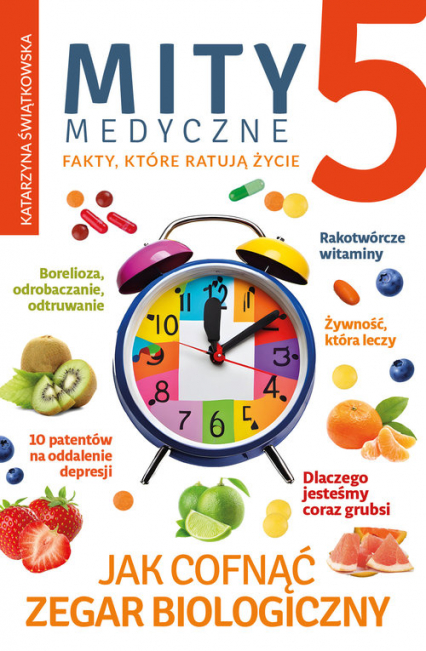 Mity medyczne 5 Jak cofnąć zegar biologiczny - Katarzyna Świątkowska | okładka