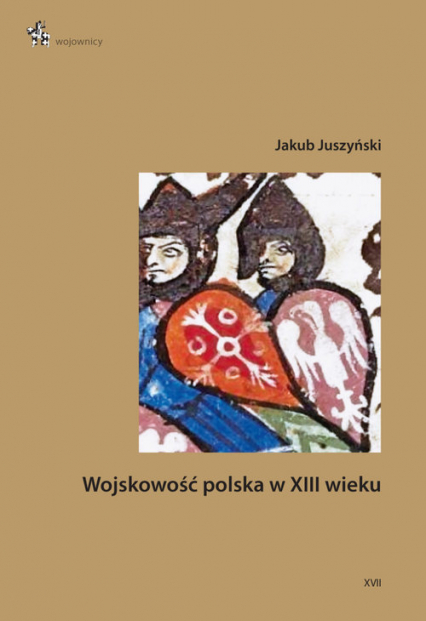 Wojskowość polska w XIII wieku - Jakub Juszyński | okładka