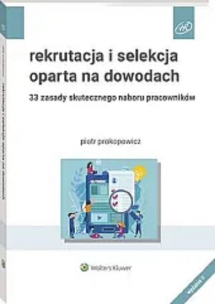 Rekrutacja i selekcja oparta na dowodach 33 zasady skutecznego naboru pracowników - Piotr Prokopowicz | okładka