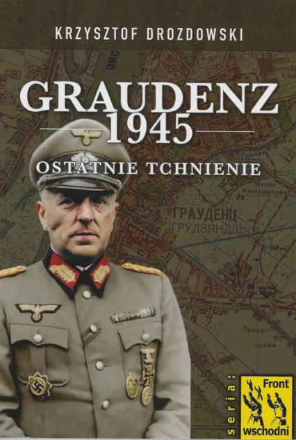 Graudenz 1945 Ostatnie tchnienie - Krzysztof Drozdowski | okładka
