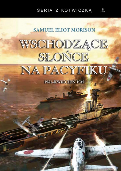 Wschodzące słońce na Pacyfiku 1931-kwiecień 1942 - Morison Samuel Eliot | okładka